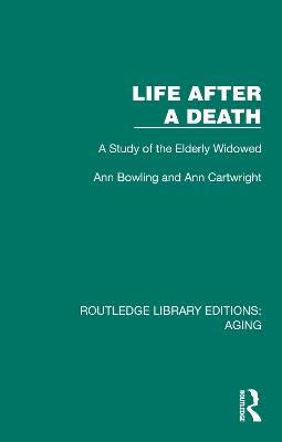 Life After A Death: A Study of the Elderly Widowed - Ann Bowling,Ann Cartwright - cover