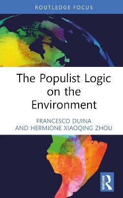 The Populist Logic on the Environment - Francesco Duina,Hermione Xiaoqing Zhou - cover
