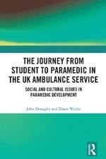 The Journey from Student to Paramedic in the UK Ambulance Service: Social and Cultural issues in Paramedic Development
