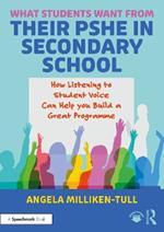 What Students Want from their PSHE in Secondary School: How Listening to Student Voice Can Help you Build a Great Programme