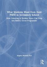 What Students Want from their PSHE in Secondary School: How Listening to Student Voice Can Help you Build a Great Programme
