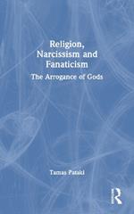 Religion, Narcissism and Fanaticism: The Arrogance of Gods