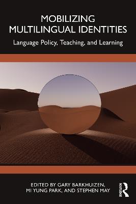Mobilizing Multilingual Identities: Language Policy, Teaching, and Learning - cover