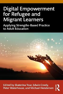 Digital Empowerment for Refugee and Migrant Learners: Applying Strengths-Based Practice to Adult Education - cover