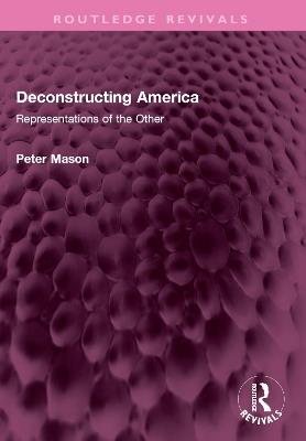 Deconstructing America: Representations of the Other - Peter Mason - cover