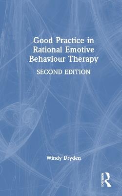 Good Practice in Rational Emotive Behaviour Therapy - Windy Dryden - cover
