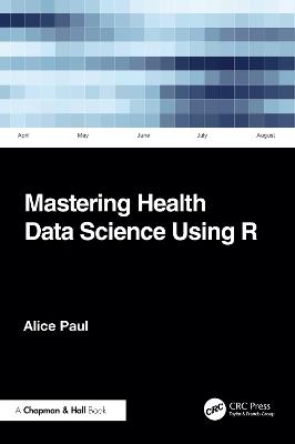 Mastering Health Data Science Using R - Alice Paul - cover