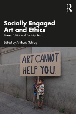 Socially Engaged Art and Ethics: Power, Politics and Participation - cover