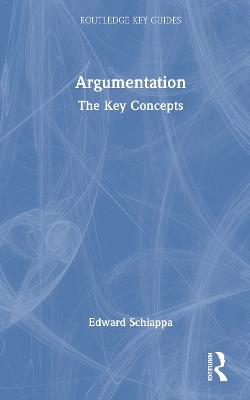 Argumentation: The Key Concepts - Edward Schiappa - cover
