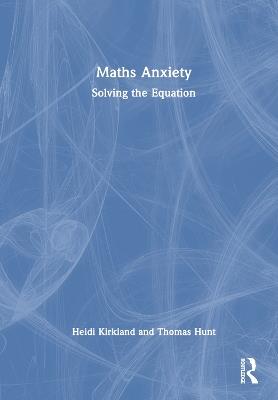 Maths Anxiety: Solving the Equation - Heidi Kirkland,Thomas Hunt - cover