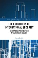 The Economics of International Security: Great Power Politics from Afghanistan to Ukraine