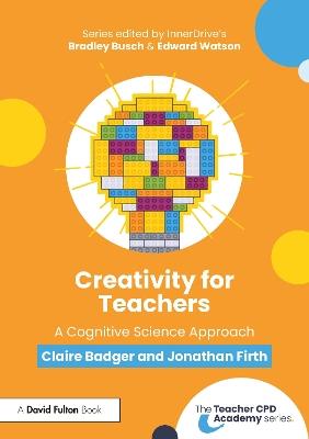 Creativity for Teachers: A Cognitive Science Approach - Claire Badger,Jonathan Firth - cover