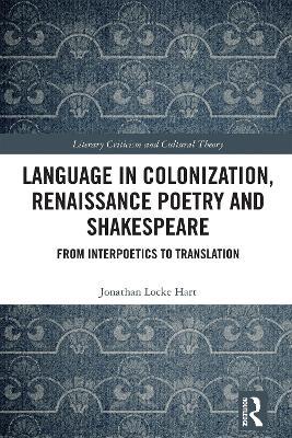 Language in Colonization, Renaissance Poetry and Shakespeare: From Interpoetics to Translation - Jonathan Locke Hart - cover