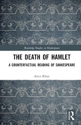 The Death of Hamlet: A Counterfactual Reading of Shakespeare - Amir Khan - cover