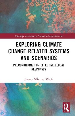 Exploring Climate Change Related Systems and Scenarios: Preconditions for Effective Global Responses - Jeremy Winston Webb - cover