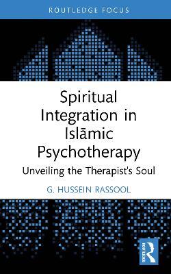 Spiritual Integration in Islamic Psychotherapy: Unveiling the Therapist's Soul - G. Hussein Rassool - cover