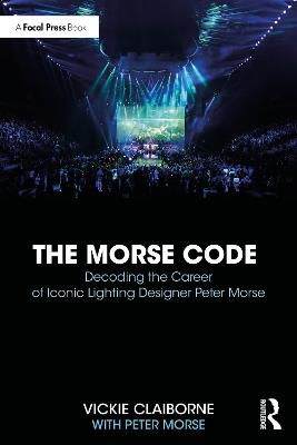 The Morse Code: Decoding the Career of Iconic Lighting Designer Peter Morse - Vickie Claiborne,Peter Morse - cover