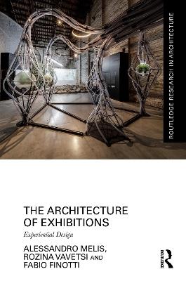 The Architecture of Exhibitions: Experiential Design - Alessandro Melis,Rozina Vavetsi,Fabio Finotti - cover