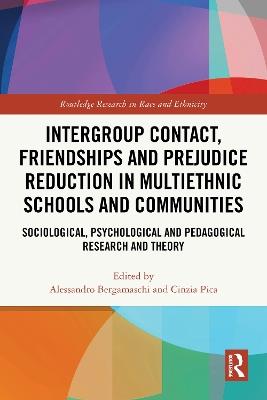 Intergroup Contact, Friendships and Prejudice Reduction in Multiethnic Schools and Communities: Sociological, Psychological and Pedagogical Research and Theory - cover