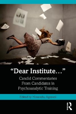 “Dear Institute…”: Candid commentaries from candidates in psychoanalytic training - cover