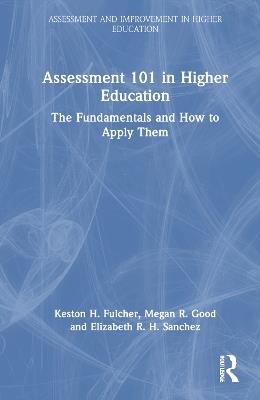 Assessment 101 in Higher Education: The Fundamentals and How to Apply Them - Keston H. Fulcher,Megan R. Good,Elizabeth R. H. Sanchez - cover