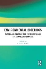 Environmental Bioethics: Theory and Practice for Environmentally Sustainable Health Care