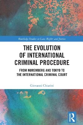 The Evolution of International Criminal Procedure: From Nuremberg and Tokyo to the International Criminal Court - Giovanni Chiarini - cover