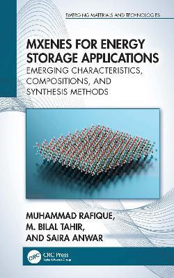 MXenes for Energy Storage Applications: Emerging Characteristics, Compositions, and Synthesis Methods - Muhammad Rafique,M. Bilal Tahir,Saira Anwar - cover