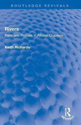 Rivers: Form and Process in Alluvial Channels - Keith Richards - cover