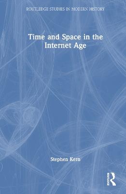 Time and Space in the Internet Age - Stephen Kern - cover