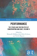 Performance: The Ethics and the Politics of Conservation and Care, Volume II