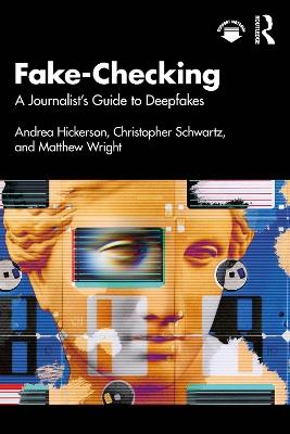 Fake-Checking: A Journalist’s Guide to Deepfakes - Andrea Hickerson,Christopher Schwartz,Matthew Wright - cover