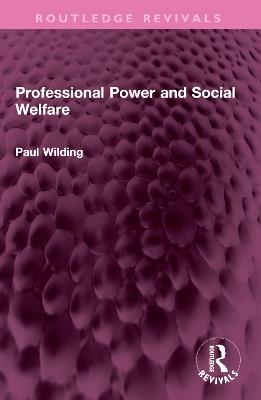 Professional Power and Social Welfare - Profesor Paul Wilding - cover