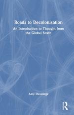 Roads to Decolonisation: An Introduction to Thought from the Global South