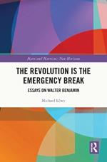 The Revolution is the Emergency Break: Essays on Walter Benjamin