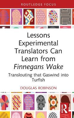 Lessons Experimental Translators Can Learn from Finnegans Wake: Translouting that Gaswind into Turfish - Douglas Robinson - cover