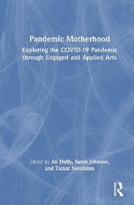 Pandemic Motherhood: Exploring the COVID-19 Pandemic through Engaged and Applied Arts - cover