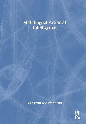Multilingual Artificial Intelligence - Peng Wang,Pete Smith - cover