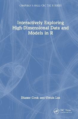 Interactively Exploring High-Dimensional Data and Models in R - Dianne Cook,Ursula Laa - cover