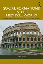 Social Formations in the Medieval World: From Roman Civilization till the Crisis of Feudalism