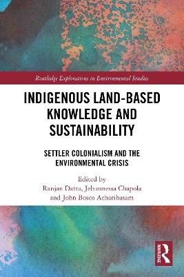 Indigenous Land-Based Knowledge and Sustainability: Settler Colonialism and the Environmental Crisis - cover