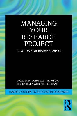 Managing Your Research Project: A Guide for Researchers - Inger Mewburn,Pat Thomson,Helen Kara - cover