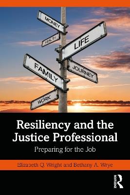 Resiliency and the Justice Professional: Preparing for the Job - Elizabeth Q. Wright,Bethany A. Wrye - cover