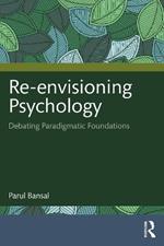 Re-envisioning Psychology: Debating Paradigmatic Foundations