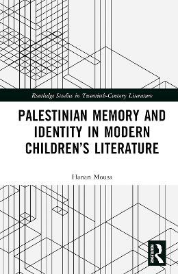 Palestinian Memory and Identity in Modern Children’s Literature - Hanan Mousa - cover