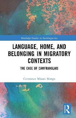Language, Home, and Belonging in Migratory Contexts: The Case of Camfranglais - Constance Mbassi Manga - cover