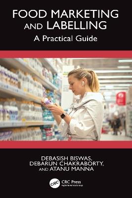 Food Marketing and Labelling: A Practical Guide - Debasish Biswas,Debarun Chakraborty,Atanu Manna - cover