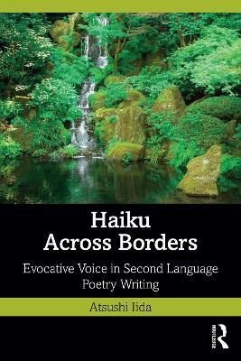 Haiku Across Borders: Evocative Voice in Second Language Poetry Writing - Atsushi Iida - cover