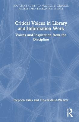Critical Voices in Library and Information Work: Voices and Inspiration from the Discipline - Stephen Bales,Tina Budzise-Weaver - cover