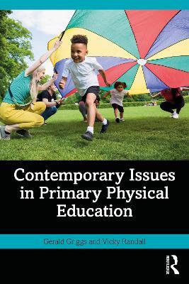 Contemporary Issues in Primary Physical Education - Gerald Griggs,Vicky Randall - cover
